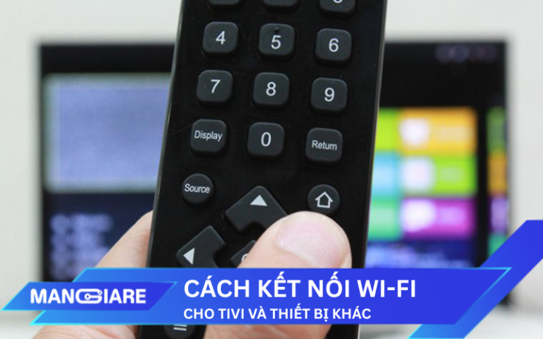 Cách kết nối Wi-Fi cho Tivi và các thiết bị tại nhà dễ dàng, nhanh chóng