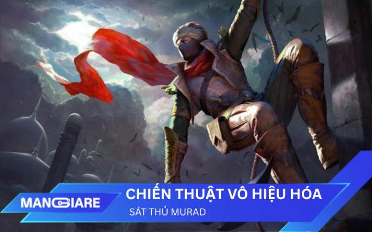 Chiến thuật “vô hiệu hóa” sát thủ Murad mới nhất 2025