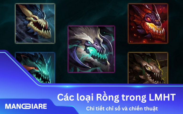 Các loại Rồng trong LMHT: Chi tiết chỉ số và chiến thuật