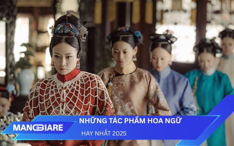 Cẩm Nang Phim Hoa Ngữ: Những Tác Phẩm Hay Nhất 2025