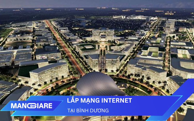 Lắp Internet Bình Dương 2025: Lựa chọn đường truyền tối ưu cho "Thành phố mới"