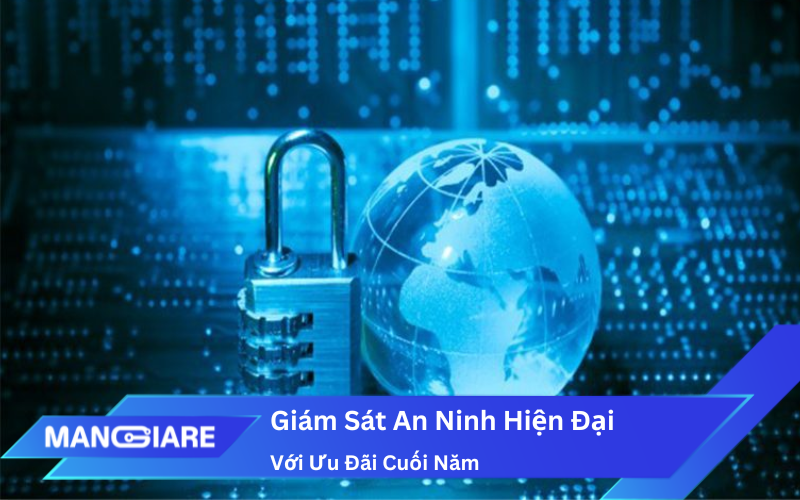 Giải Pháp Giám Sát An Ninh Hiện Đại Với Ưu Đãi Cuối Năm