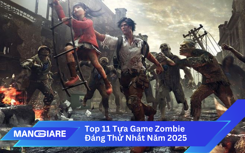 Top 11 Tựa Game Zombie Đáng Trải Nghiệm Nhất Năm 2025