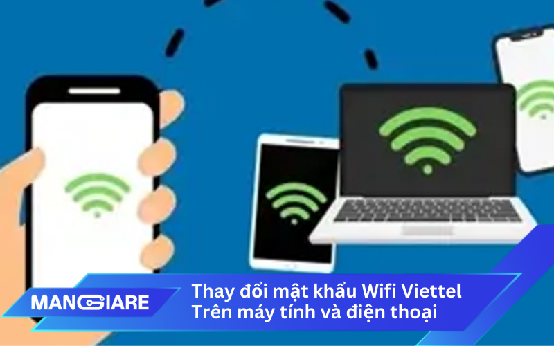 Phương pháp thay đổi mật khẩu Wifi Viettel trên máy tính và điện thoại