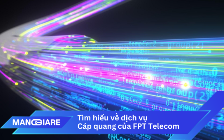 Tìm hiểu về dịch vụ mạng cáp quang của FPT Telecom