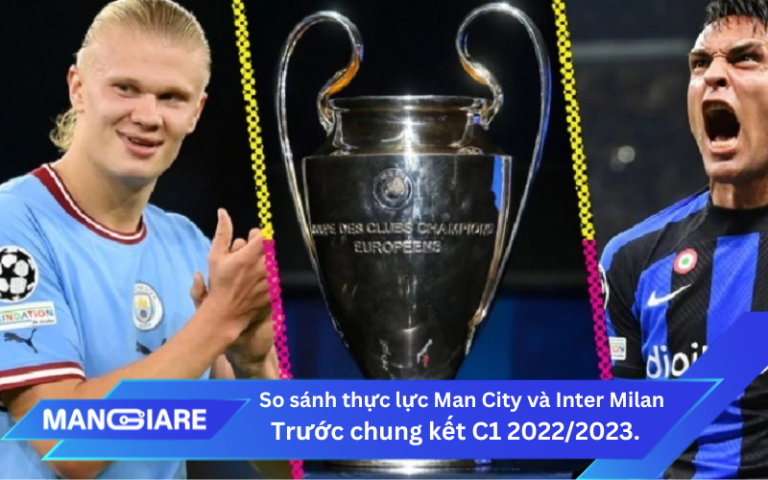 Phân tích tương quan lực lượng trước trận chung kết Champions League 2022/2023