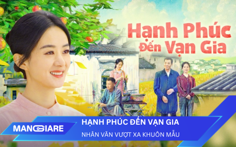 Phim Hạnh Phúc Đến Vạn Gia: Khi giá trị nhân văn vượt xa khuôn mẫu giải trí
