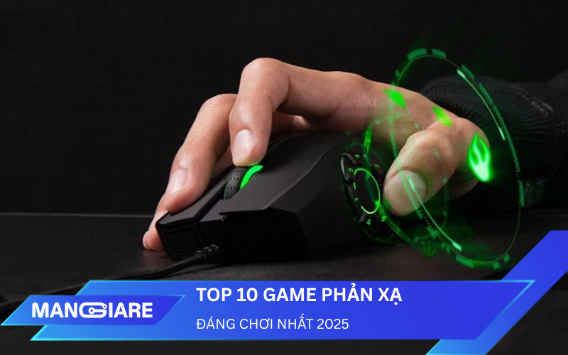 Top 10 game phản xạ rèn luyện tư duy và tốc độ tay đáng chơi nhất 2025