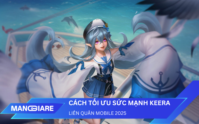 Phân Tích Chiến Thuật Và Cách Tối Ưu Sức Mạnh Keera Liên Quân Mobile 2025