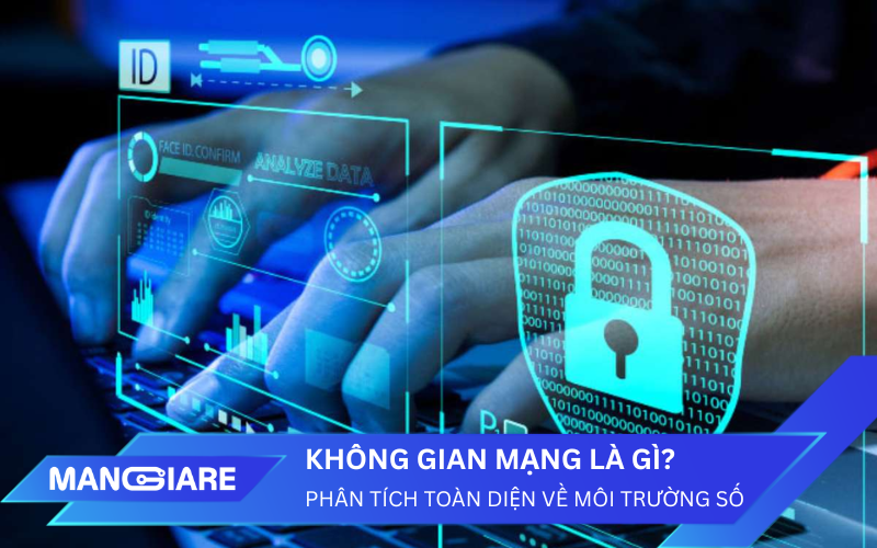 Không gian mạng là gì? Phân tích toàn diện về môi trường số trong thời đại mới