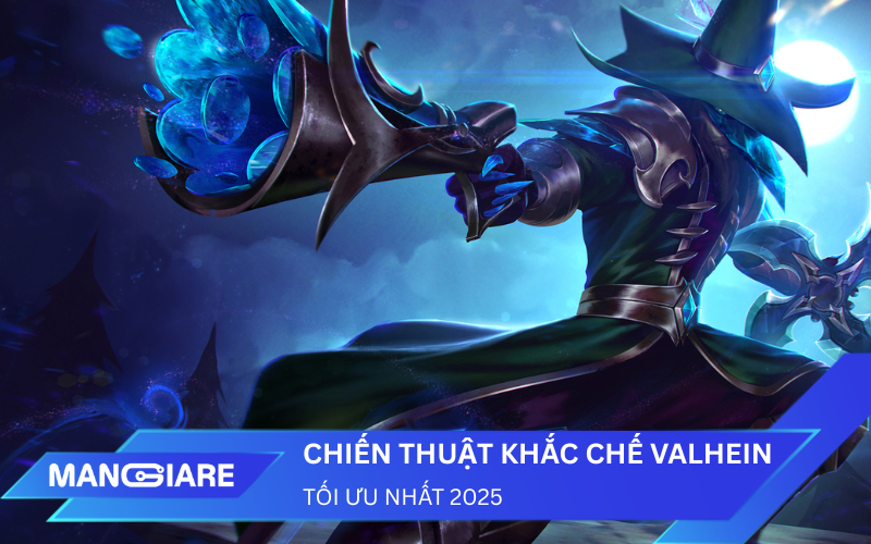 Chiến thuật khắc chế Valhein: Top những lựa chọn tối ưu nhất mùa mới 2025