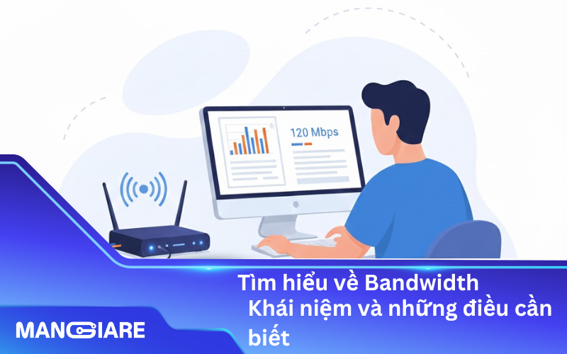 Tìm hiểu về Bandwidth: Khái niệm và những điều cần biết về băng thông Internet