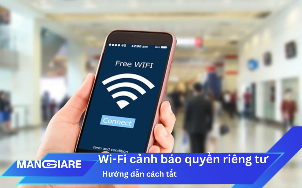Wi-Fi cảnh báo quyền riêng tư là gì? Hướng dẫn cách tắt chi tiết