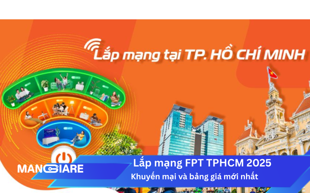 Lắp mạng FPT TPHCM 2025: Bảng giá và khuyến mãi mới nhất