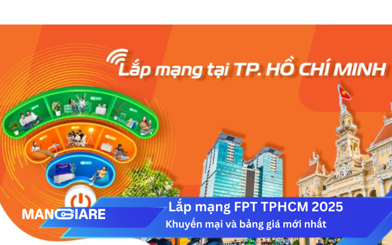 Lắp mạng FPT TPHCM 2025: Bảng giá và khuyến mãi mới nhất