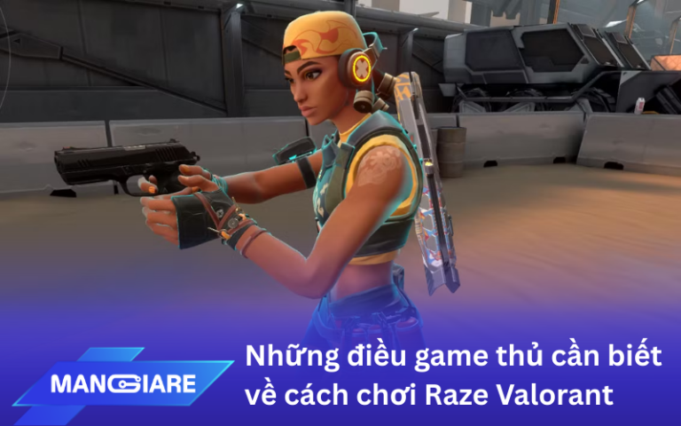 Tất tần tật những điều game thủ cần biết về cách chơi Raze Valorant