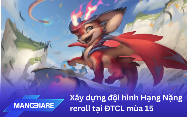 Hướng dẫn xây dựng đội hình Hạng Nặng reroll tại ĐTCL mùa 15