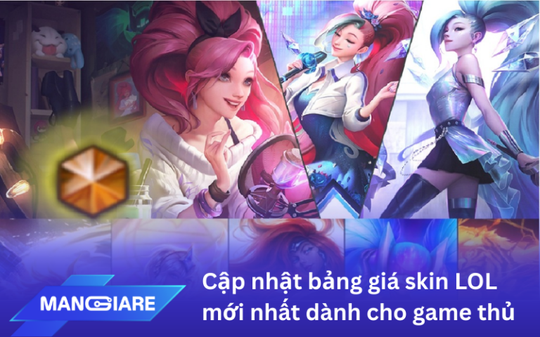 Cập nhật bảng giá skin LOL mới nhất dành cho game thủ
