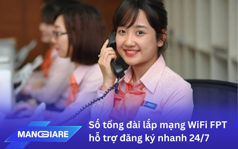 Số tổng đài lắp mạng WiFi FPT – Hỗ trợ đăng ký nhanh 24/7