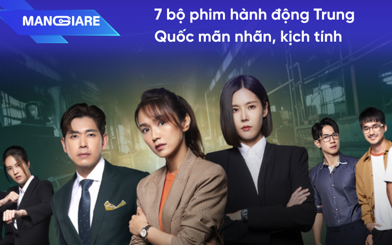 Xem ngay 7 bộ phim hành động Trung Quốc mãn nhãn, kịch tính