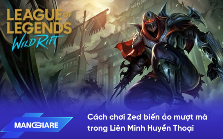 Hướng dẫn cách chơi Zed biến ảo mượt mà trong Liên Minh Huyền Thoại