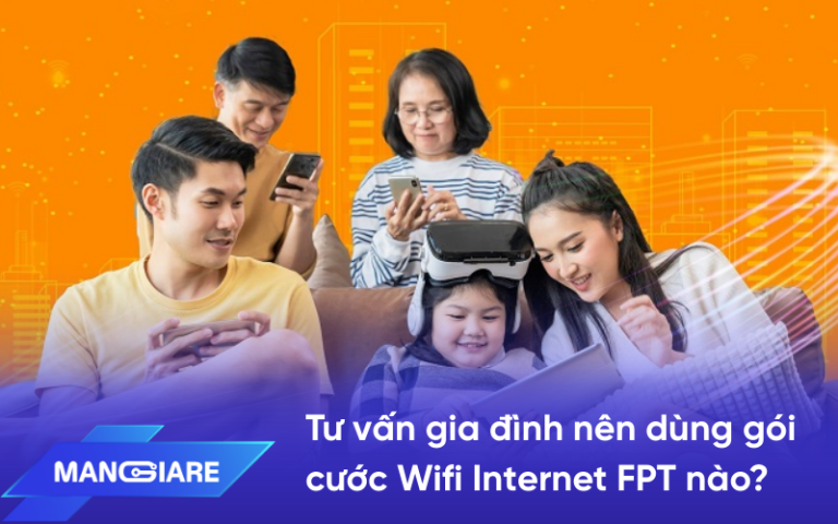 Tư vấn gia đình nên dùng gói cước Wifi Internet FPT nào?